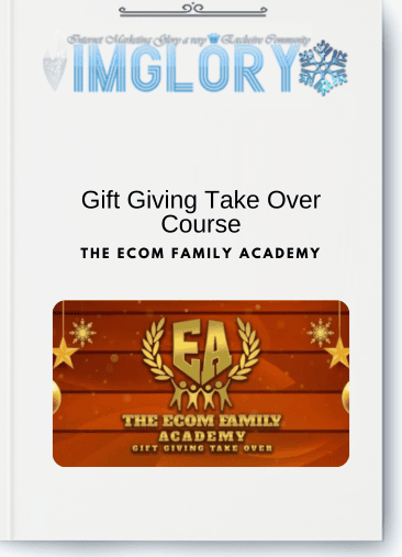 The Ecom Family Academy – Gift Giving Take Over Course