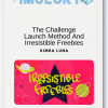 Kimra Luna – The Challenge Launch Method And Irresistible Freebies