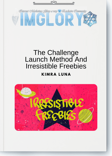 Kimra Luna – The Challenge Launch Method And Irresistible Freebies