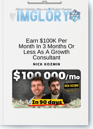 Nick Kozmin – Earn $100K Per Month In 3 Months Or Less As A Growth Consultant