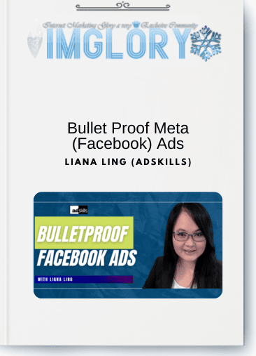 Liana Ling (Adskills) – Bullet Proof Meta (Facebook) Ads