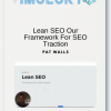 Pat Walls – Lean SEO Our Framework For SEO Traction