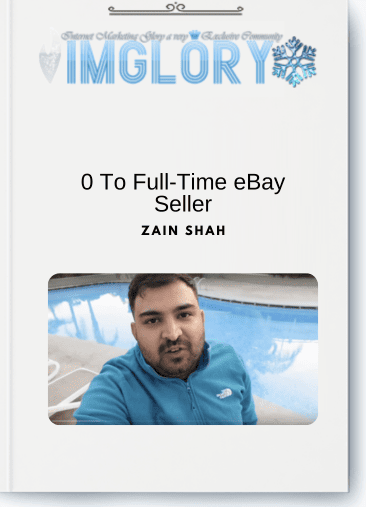 Zain Shah – 0 To Full-Time eBay Seller
