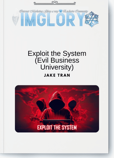 Jake Tran – Exploit the System (Evil Business University)