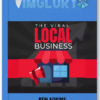 The Viral Local Business By Ben Adkins