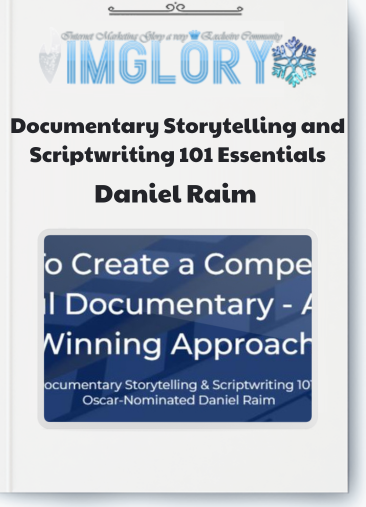 Daniel Raim – Documentary Storytelling and Scriptwriting 101 Essentials