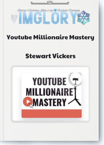 Stewart Vickers – Youtube Millionaire Mastery 1