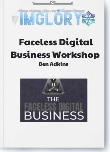 Ben Adkins Faceless Digital Business Workshop