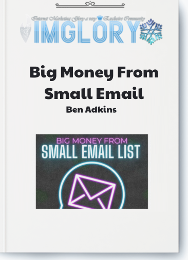 Ben Adkins – Big Money From Small Email