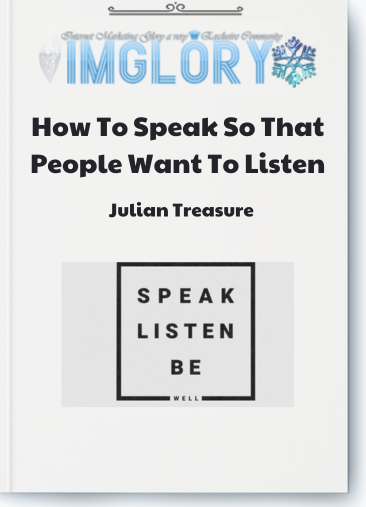 Julian Treasure How To Speak So That People Want To Listen