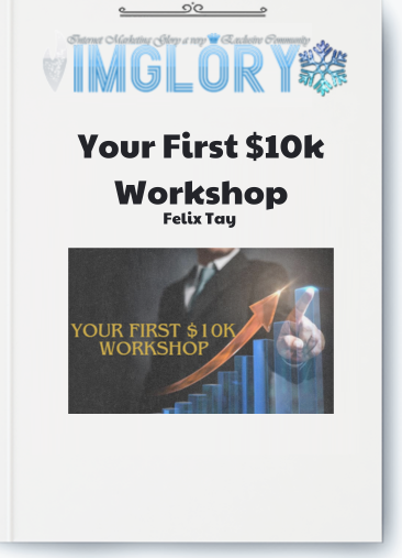 Felix Tay – Your First $10k Workshop